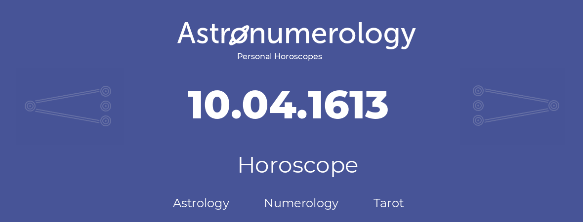 Horoscope for birthday (born day): 10.04.1613 (April 10, 1613)