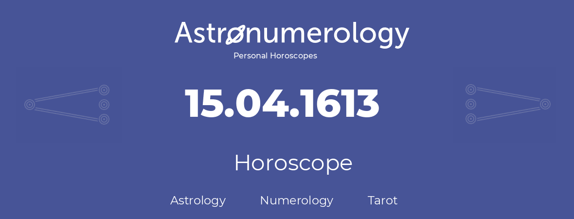 Horoscope for birthday (born day): 15.04.1613 (April 15, 1613)
