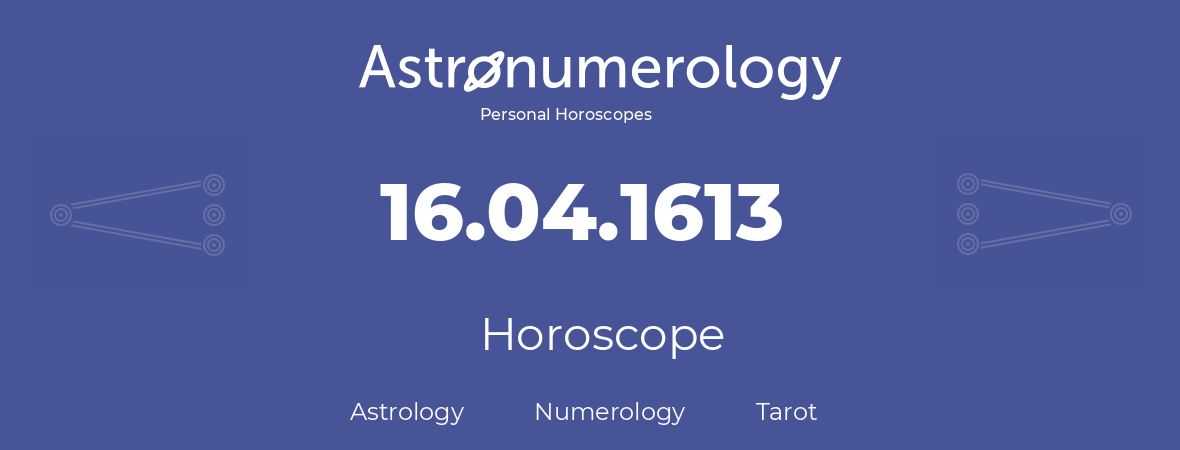 Horoscope for birthday (born day): 16.04.1613 (April 16, 1613)