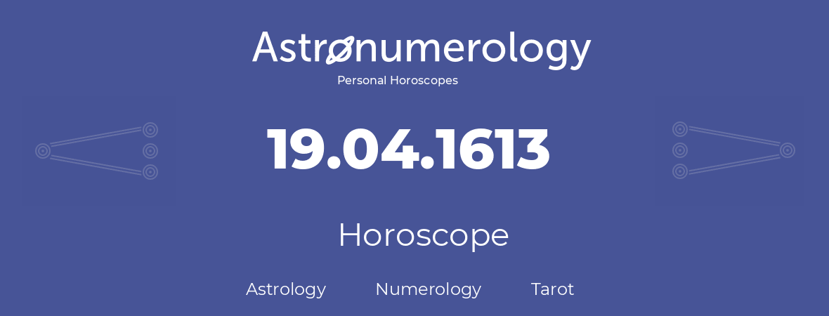 Horoscope for birthday (born day): 19.04.1613 (April 19, 1613)