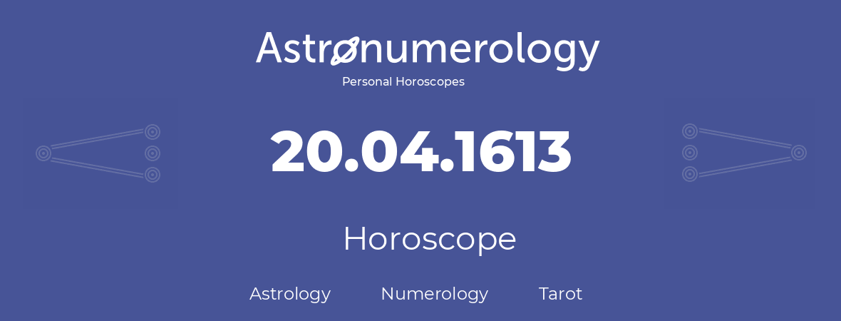 Horoscope for birthday (born day): 20.04.1613 (April 20, 1613)