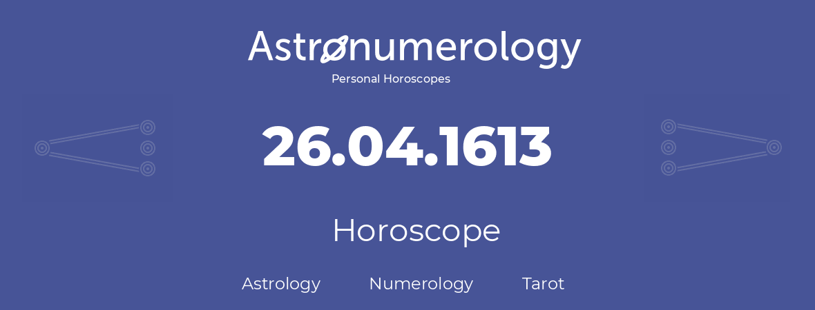 Horoscope for birthday (born day): 26.04.1613 (April 26, 1613)