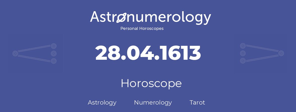 Horoscope for birthday (born day): 28.04.1613 (April 28, 1613)