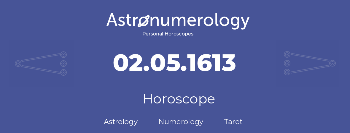 Horoscope for birthday (born day): 02.05.1613 (May 2, 1613)