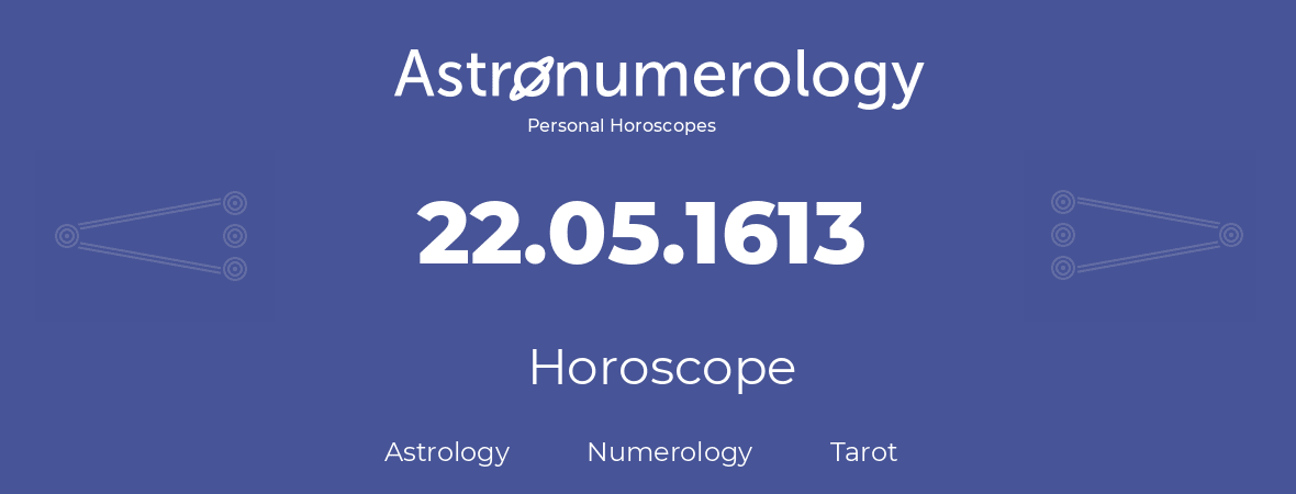 Horoscope for birthday (born day): 22.05.1613 (May 22, 1613)