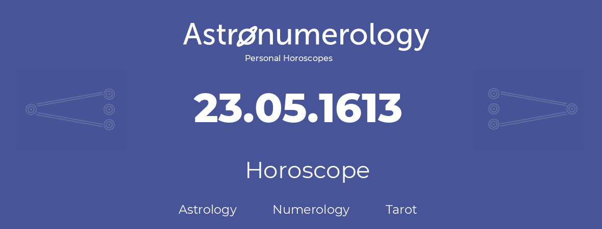 Horoscope for birthday (born day): 23.05.1613 (May 23, 1613)