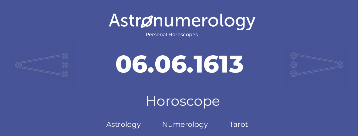 Horoscope for birthday (born day): 06.06.1613 (June 06, 1613)