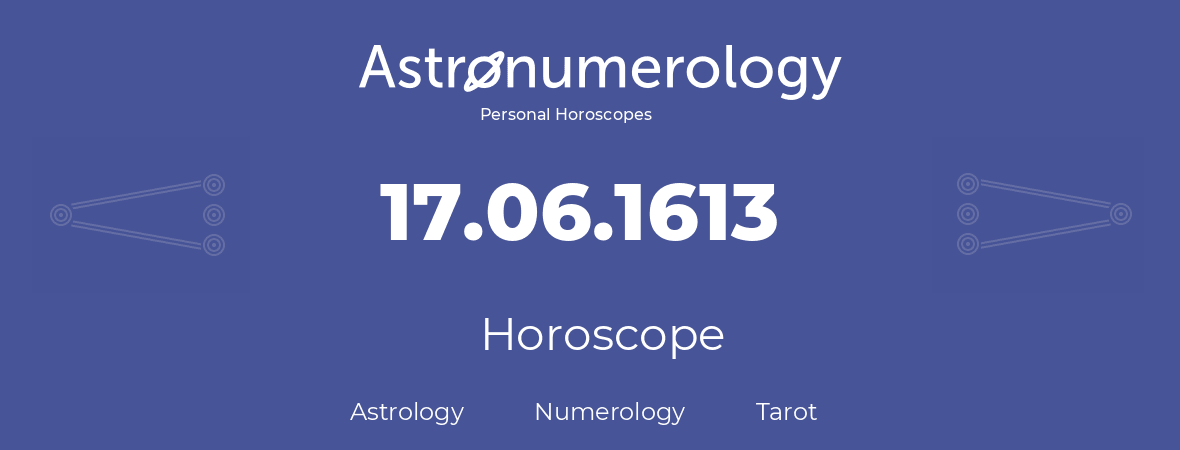 Horoscope for birthday (born day): 17.06.1613 (June 17, 1613)