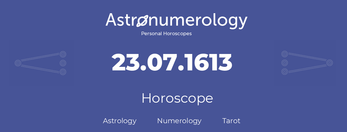 Horoscope for birthday (born day): 23.07.1613 (July 23, 1613)