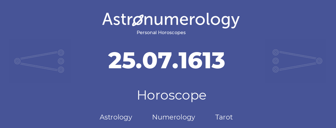 Horoscope for birthday (born day): 25.07.1613 (July 25, 1613)