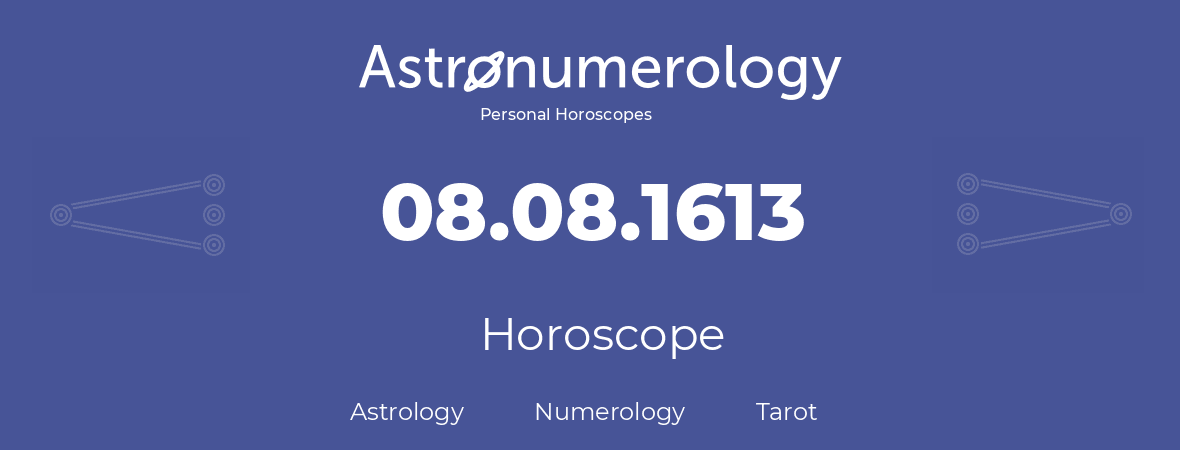 Horoscope for birthday (born day): 08.08.1613 (August 08, 1613)
