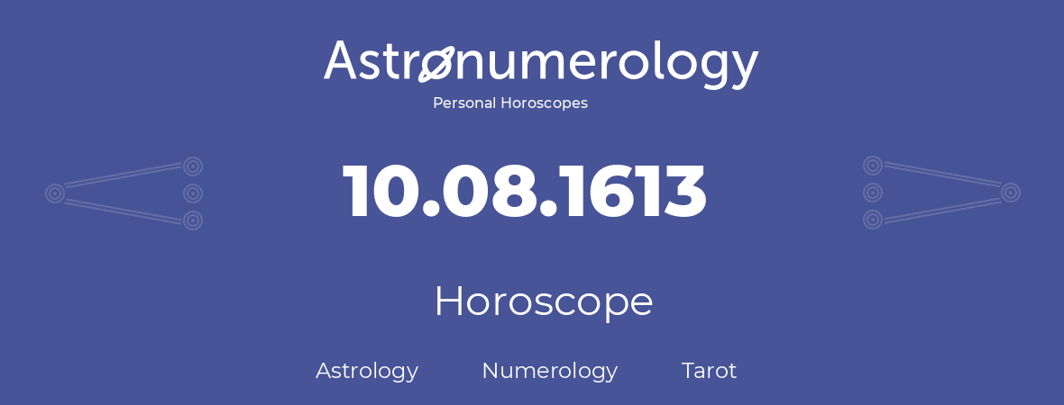 Horoscope for birthday (born day): 10.08.1613 (August 10, 1613)