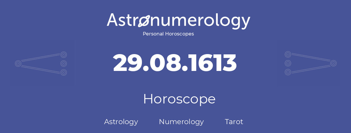 Horoscope for birthday (born day): 29.08.1613 (August 29, 1613)