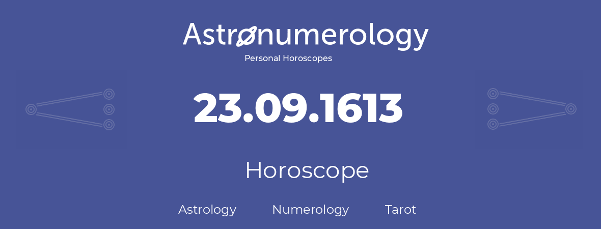 Horoscope for birthday (born day): 23.09.1613 (September 23, 1613)