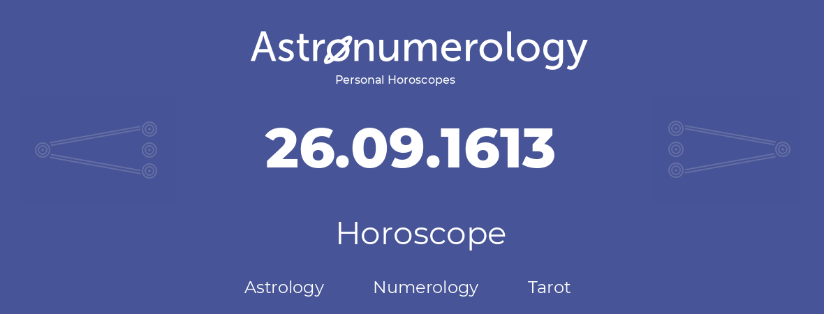 Horoscope for birthday (born day): 26.09.1613 (September 26, 1613)