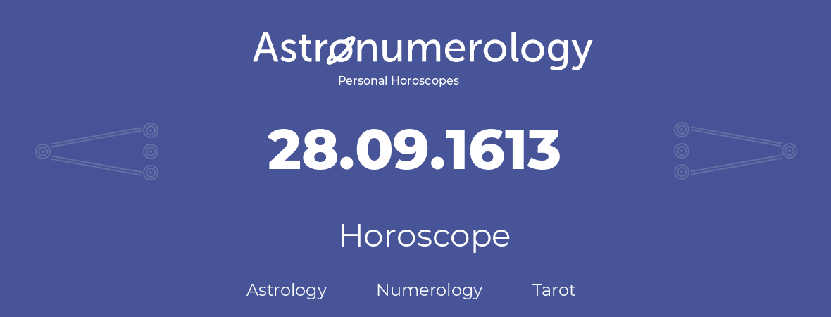 Horoscope for birthday (born day): 28.09.1613 (September 28, 1613)