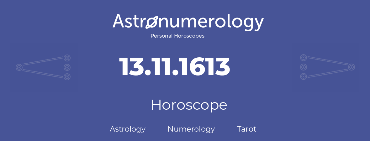 Horoscope for birthday (born day): 13.11.1613 (November 13, 1613)