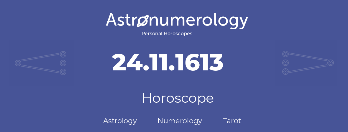 Horoscope for birthday (born day): 24.11.1613 (November 24, 1613)