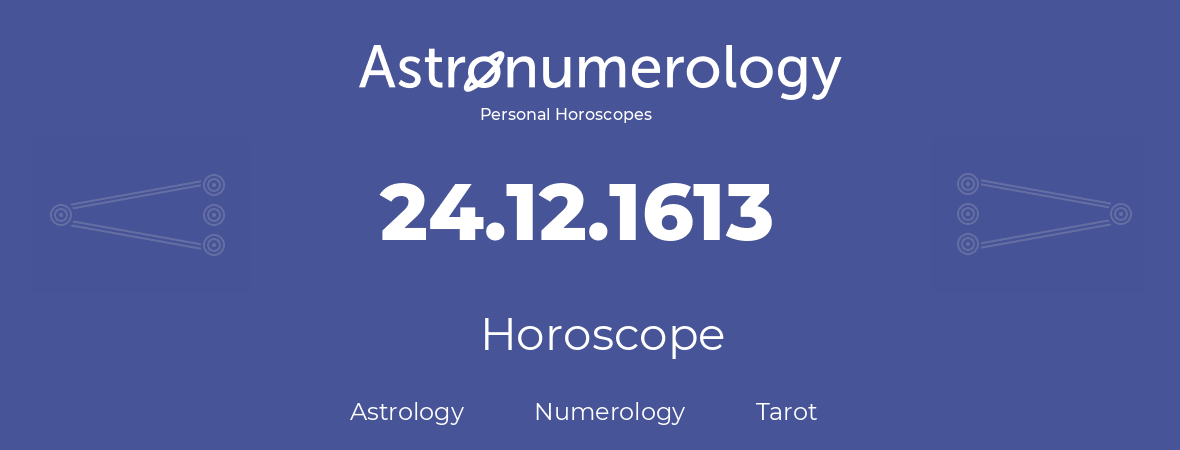 Horoscope for birthday (born day): 24.12.1613 (December 24, 1613)