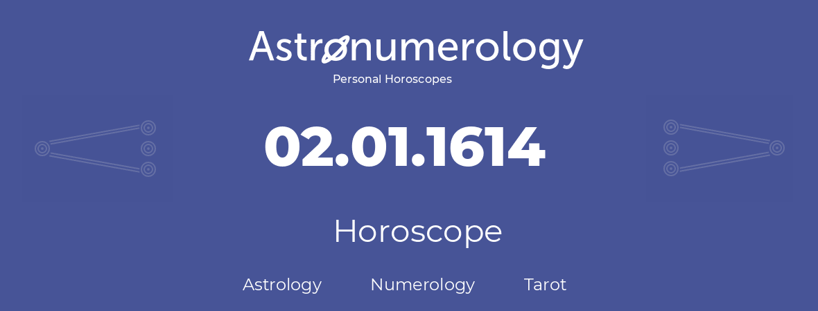 Horoscope for birthday (born day): 02.01.1614 (January 02, 1614)