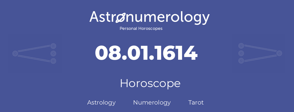 Horoscope for birthday (born day): 08.01.1614 (January 08, 1614)