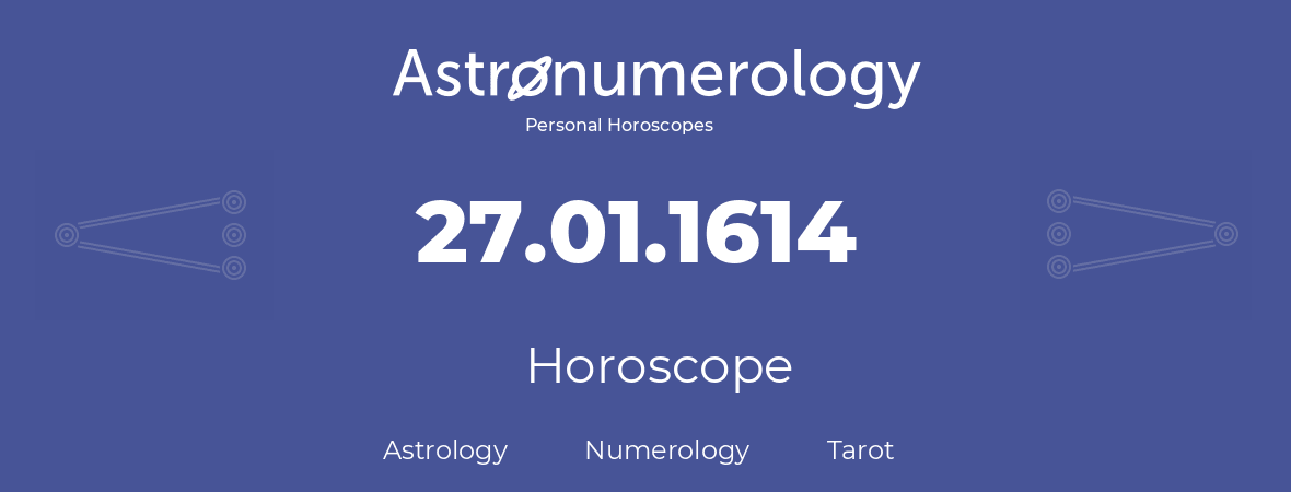 Horoscope for birthday (born day): 27.01.1614 (January 27, 1614)