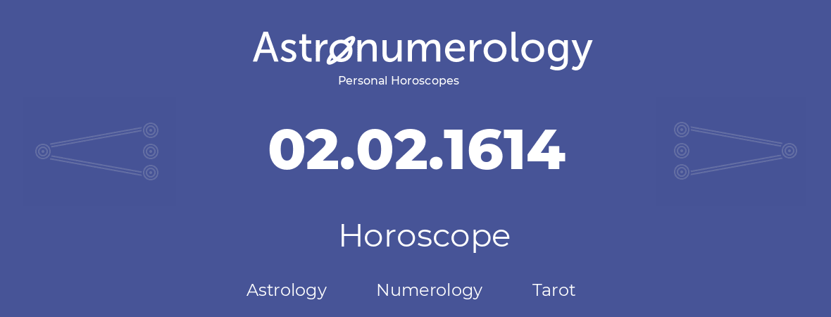Horoscope for birthday (born day): 02.02.1614 (February 2, 1614)