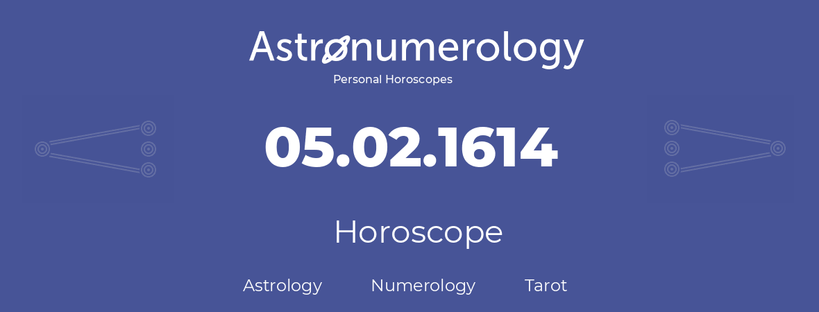 Horoscope for birthday (born day): 05.02.1614 (February 05, 1614)