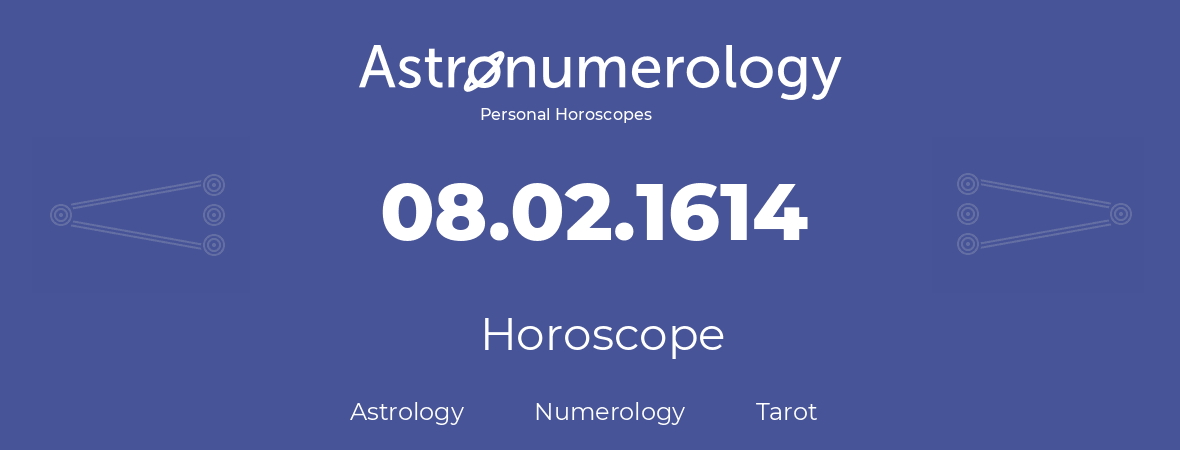 Horoscope for birthday (born day): 08.02.1614 (February 08, 1614)