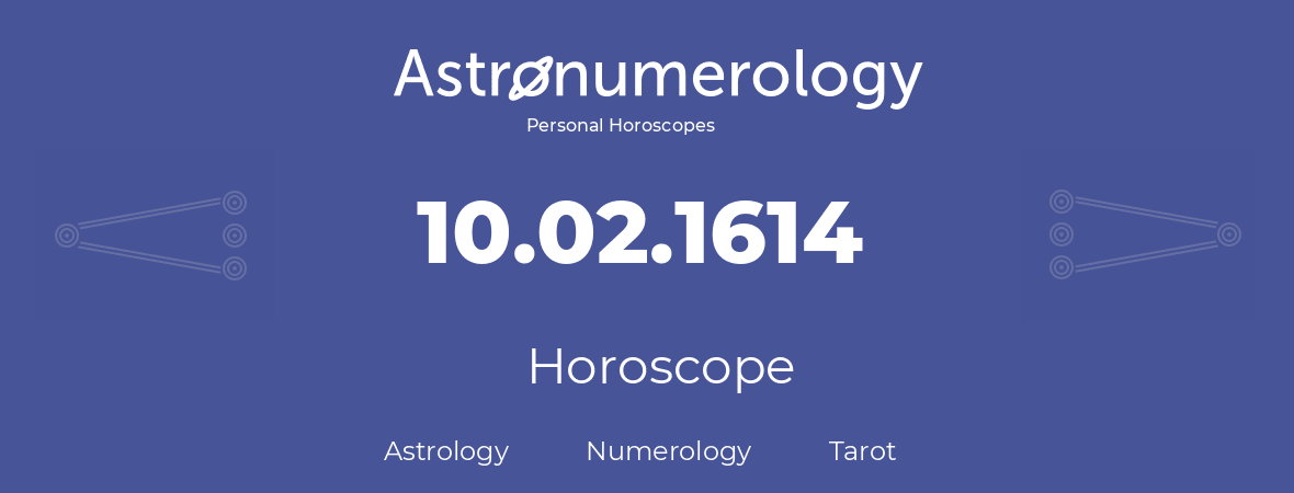 Horoscope for birthday (born day): 10.02.1614 (February 10, 1614)