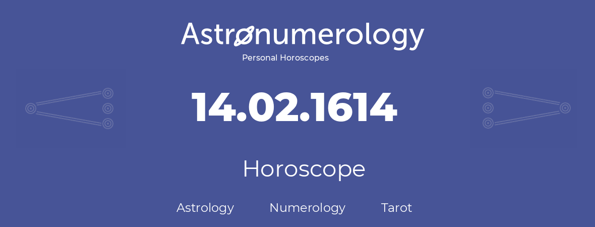 Horoscope for birthday (born day): 14.02.1614 (February 14, 1614)