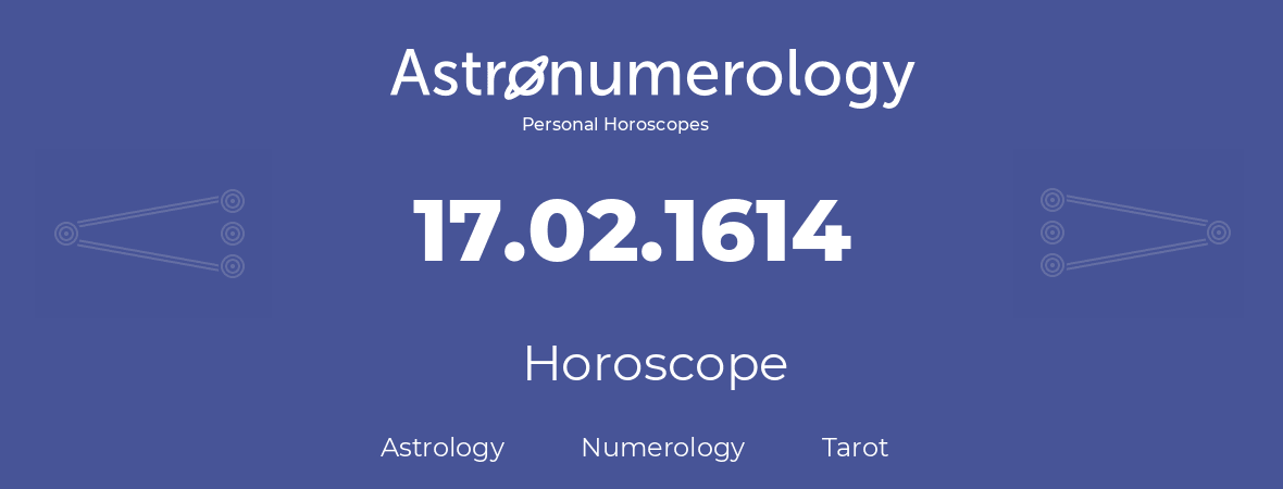 Horoscope for birthday (born day): 17.02.1614 (February 17, 1614)