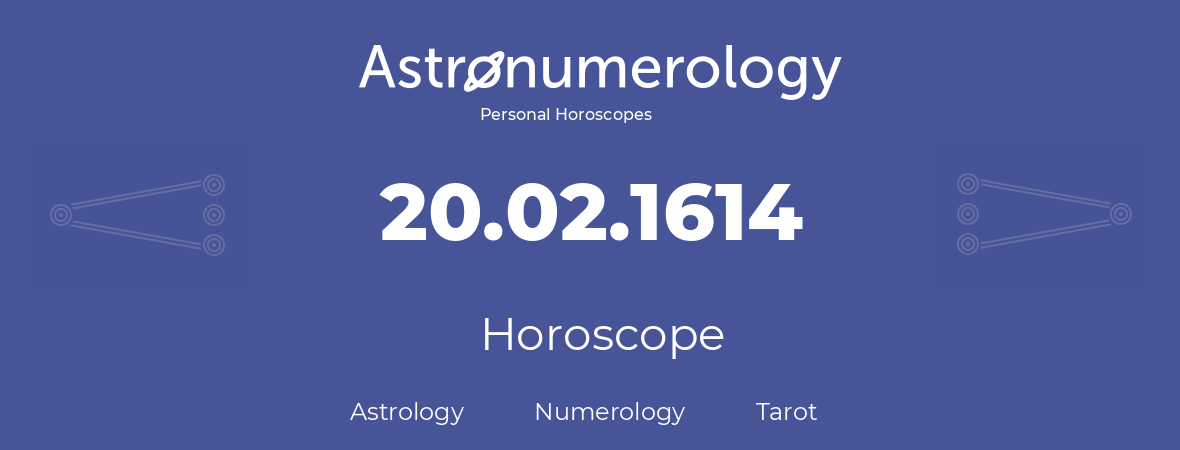 Horoscope for birthday (born day): 20.02.1614 (February 20, 1614)