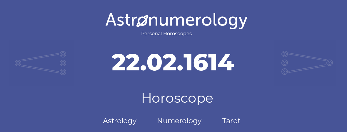 Horoscope for birthday (born day): 22.02.1614 (February 22, 1614)