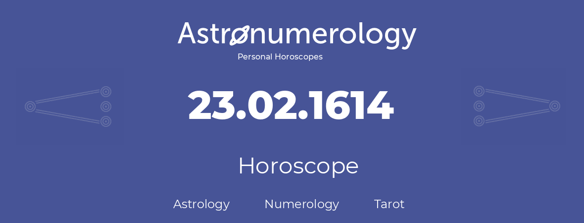Horoscope for birthday (born day): 23.02.1614 (February 23, 1614)