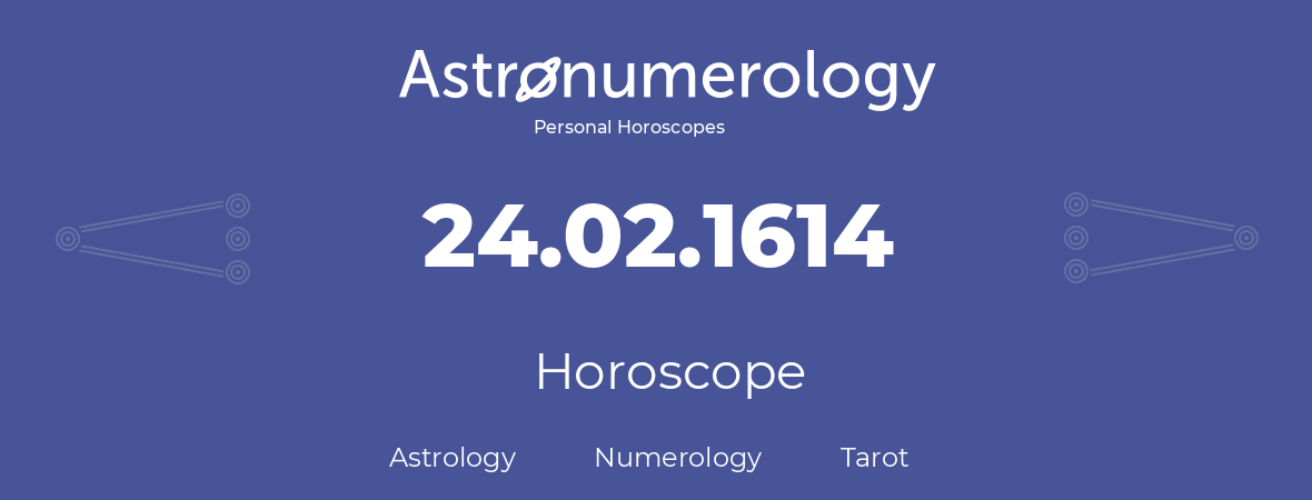 Horoscope for birthday (born day): 24.02.1614 (February 24, 1614)