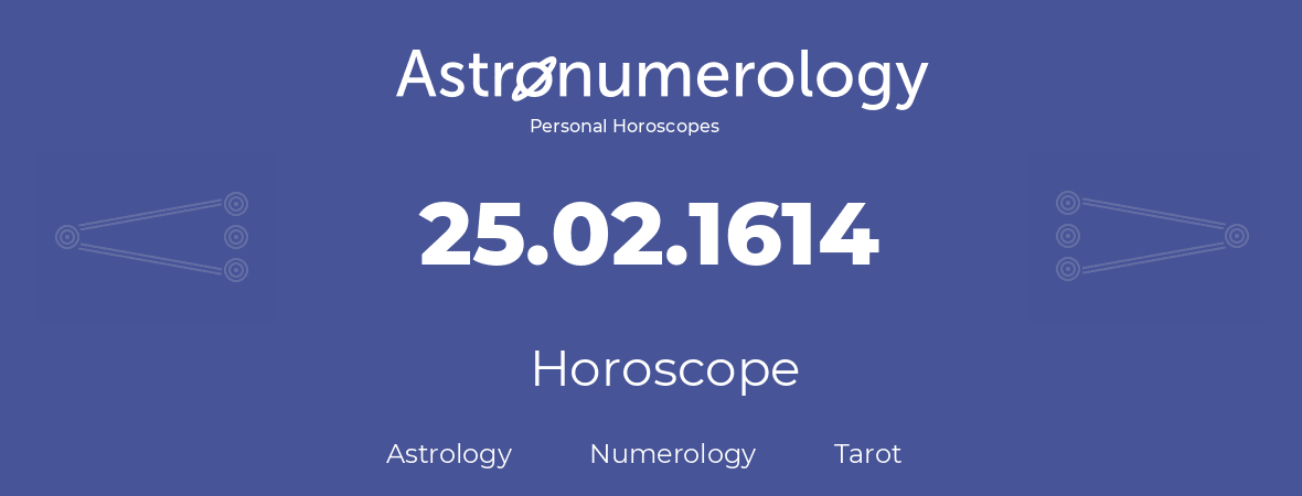 Horoscope for birthday (born day): 25.02.1614 (February 25, 1614)