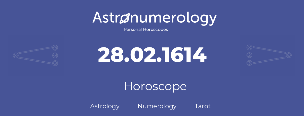 Horoscope for birthday (born day): 28.02.1614 (February 28, 1614)