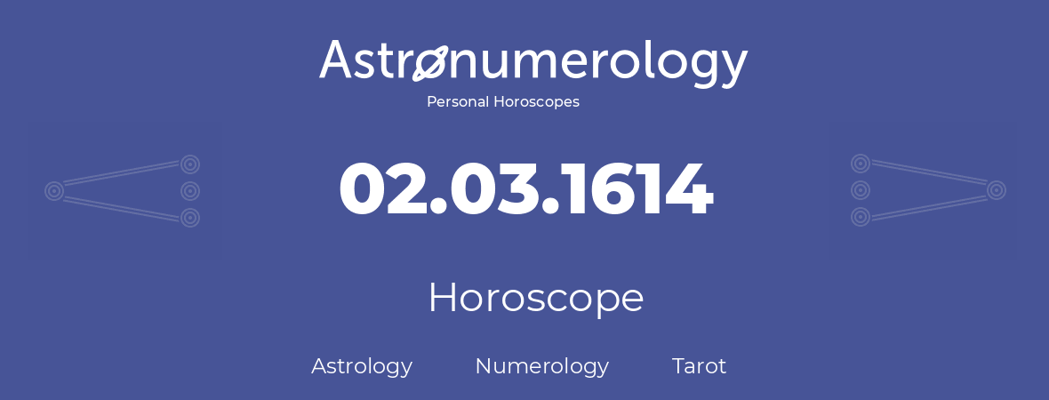 Horoscope for birthday (born day): 02.03.1614 (March 02, 1614)