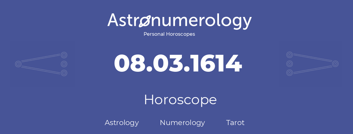 Horoscope for birthday (born day): 08.03.1614 (March 8, 1614)