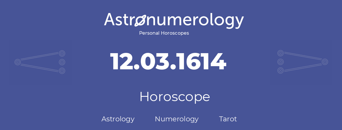 Horoscope for birthday (born day): 12.03.1614 (March 12, 1614)