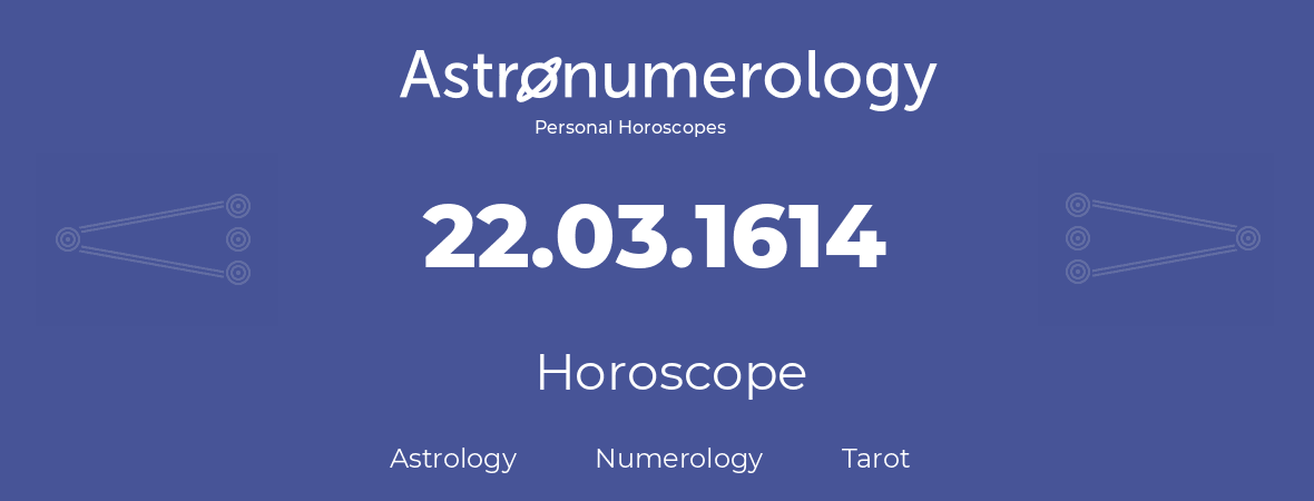 Horoscope for birthday (born day): 22.03.1614 (March 22, 1614)