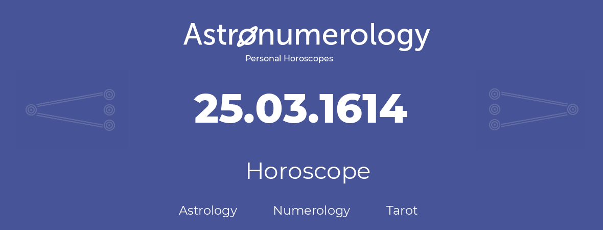 Horoscope for birthday (born day): 25.03.1614 (March 25, 1614)