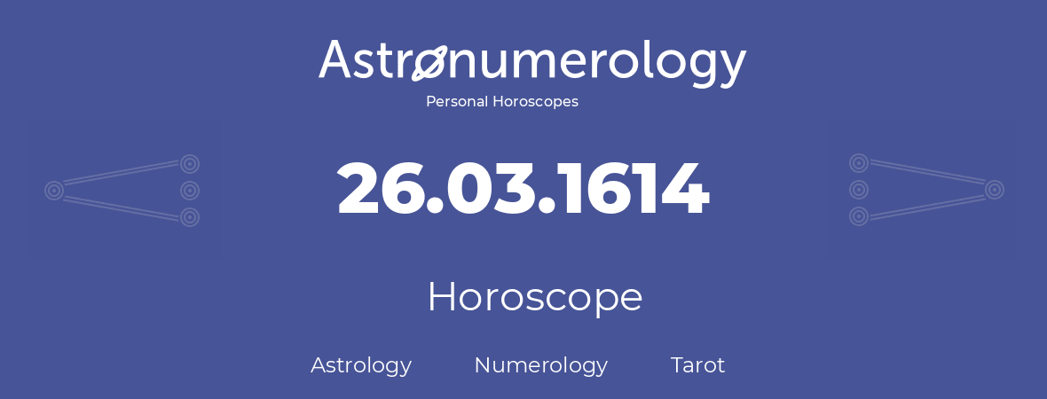 Horoscope for birthday (born day): 26.03.1614 (March 26, 1614)