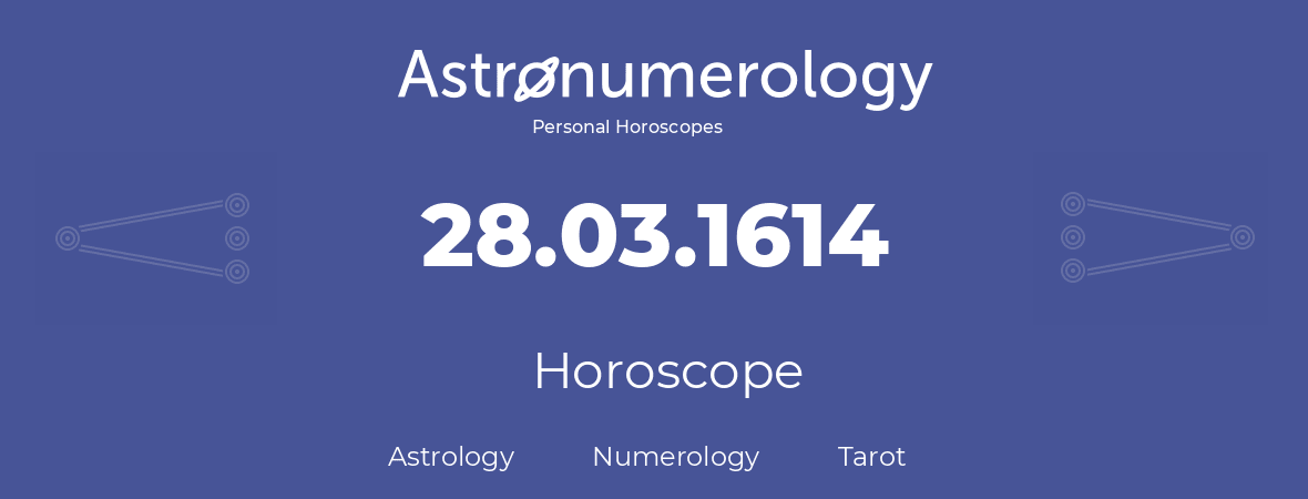 Horoscope for birthday (born day): 28.03.1614 (March 28, 1614)