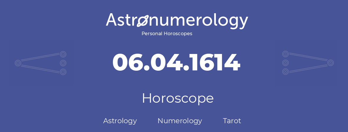 Horoscope for birthday (born day): 06.04.1614 (April 6, 1614)