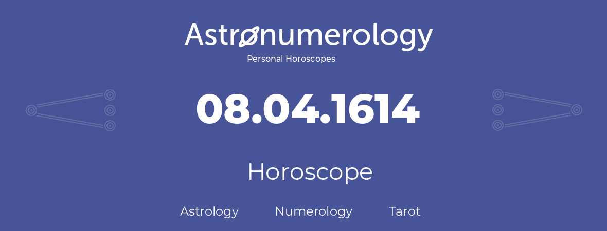 Horoscope for birthday (born day): 08.04.1614 (April 8, 1614)