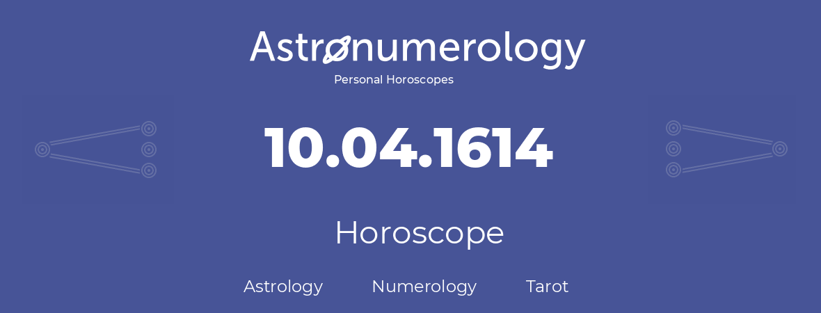 Horoscope for birthday (born day): 10.04.1614 (April 10, 1614)