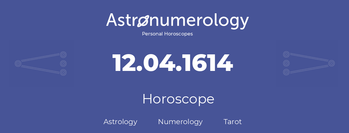 Horoscope for birthday (born day): 12.04.1614 (April 12, 1614)