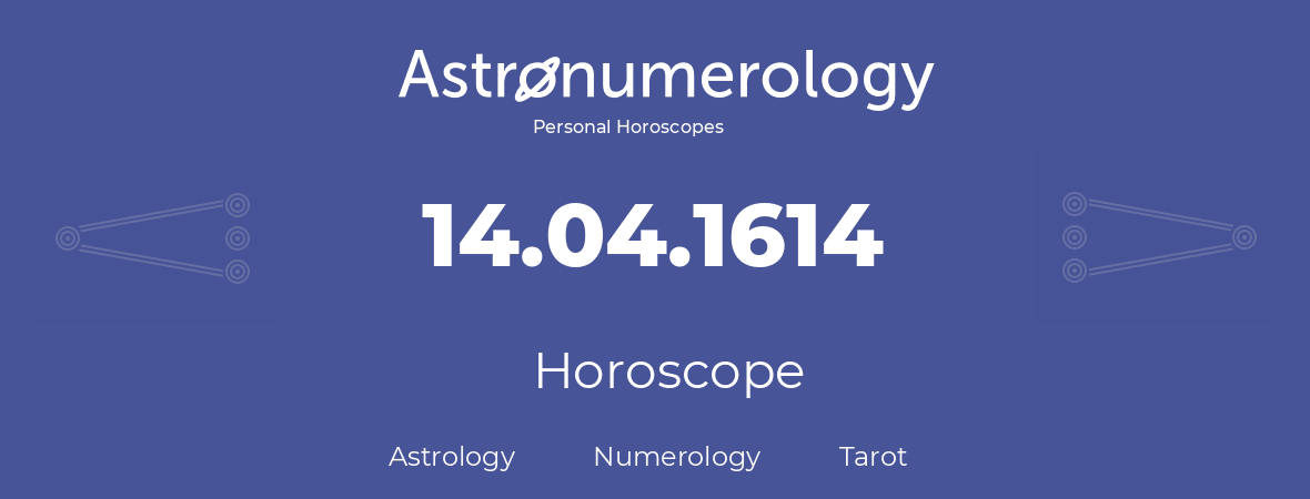 Horoscope for birthday (born day): 14.04.1614 (April 14, 1614)